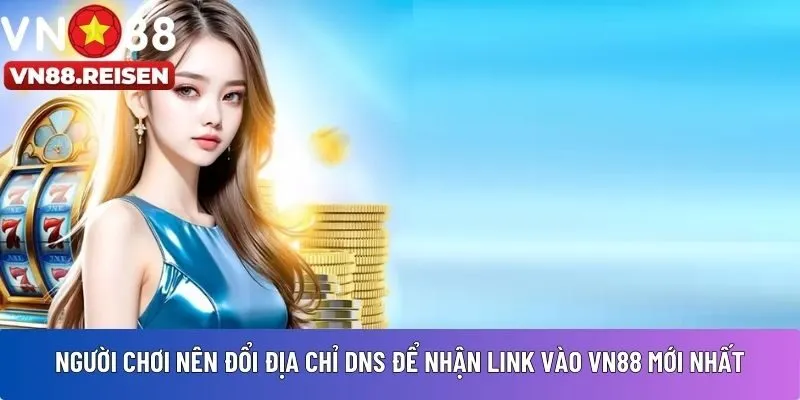 Người chơi nên đổi địa chỉ DNS nhất